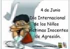 4 DE JUNIO: DIA  INTERNACIONAL DEL NIÑO VICTIMA INOCENTE DE LA AGRESION