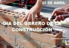 22 DE ABRIL: DIA DEL TRABAJADOR DE LA CONSTRUCCION