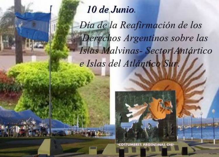 10 DE JUNIO: DIA DE LA REAFIRMACION DE LOS DERECHOS DE LAS ISLAS MALVINAS, SECTOR ANTARTICO E ISLAS DEL ATLANTICO SUR